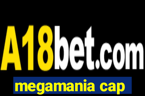 megamania cap